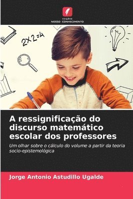 bokomslag A ressignificao do discurso matemtico escolar dos professores