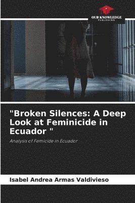 Isabel Andrea Armas Valdivieso - "Broken Silences, Häftad