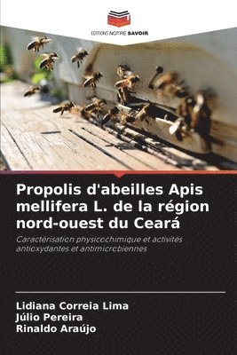 Lidiana Correia Lima, Júlio Pereira, Rinaldo Araújo - Propolis d'abeilles Apis mellifera L. de la région nord-ouest du Ceará, Häftad