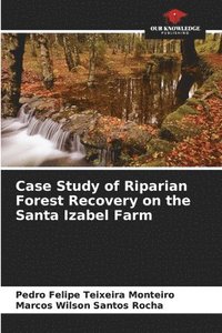 bokomslag Case Study of Riparian Forest Recovery on the Santa Izabel Farm
