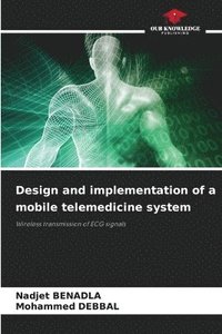 bokomslag Design and implementation of a mobile telemedicine system