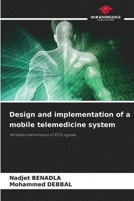 Nadjet Benadla, Mohammed Debbal, Nadjet BENADLA - Design and implementation of a mobile telemedicine system, Häftad
