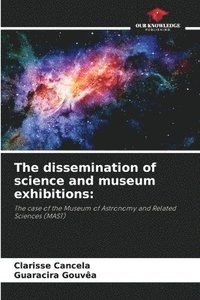 bokomslag The dissemination of science and museum exhibitions