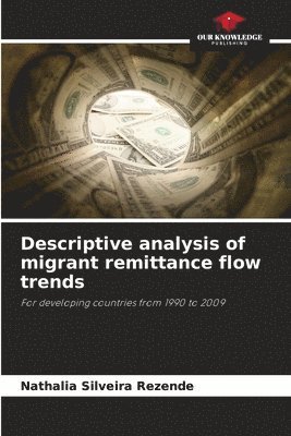 Descriptive analysis of migrant remittance flow trends 1