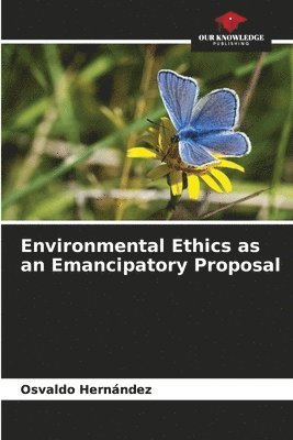 Environmental Ethics as an Emancipatory Proposal 1