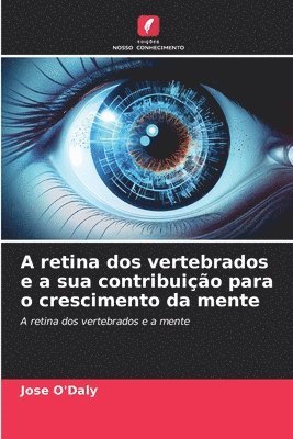 bokomslag A retina dos vertebrados e a sua contribuio para o crescimento da mente