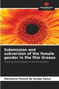 bokomslag Submission and subversion of the female gender in the film Grease