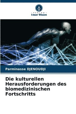 Die kulturellen Herausforderungen des biomedizinischen Fortschritts 1