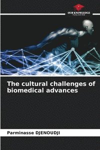 bokomslag The cultural challenges of biomedical advances