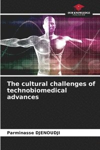 bokomslag The cultural challenges of technobiomedical advances