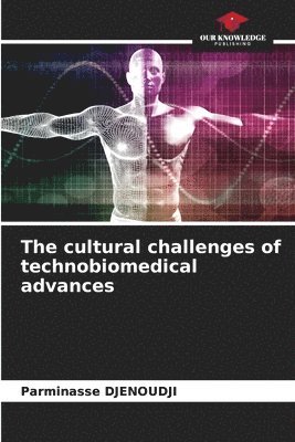 bokomslag The cultural challenges of technobiomedical advances