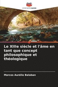 bokomslag Le XIIIe sicle et l'me en tant que concept philosophique et thologique