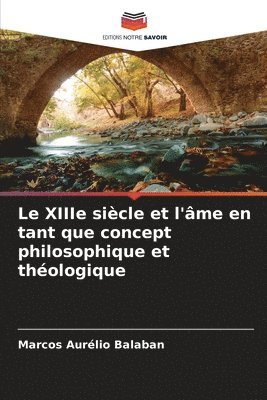 bokomslag Le XIIIe sicle et l'me en tant que concept philosophique et thologique