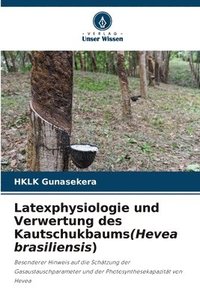 bokomslag Latexphysiologie und Verwertung des Kautschukbaums(Hevea brasiliensis)