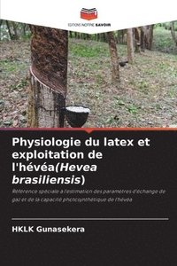 bokomslag Physiologie du latex et exploitation de l'hva(Hevea brasiliensis)