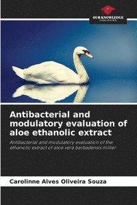 bokomslag Antibacterial and modulatory evaluation of aloe ethanolic extract