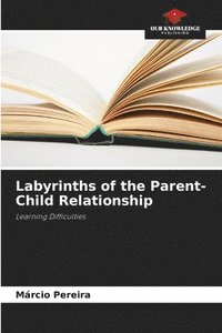 bokomslag Labyrinths of the Parent-Child Relationship