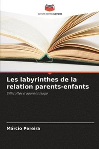 bokomslag Les labyrinthes de la relation parents-enfants