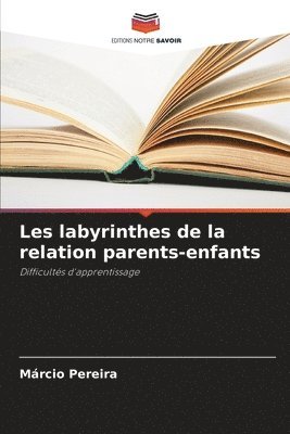 Les labyrinthes de la relation parents-enfants 1