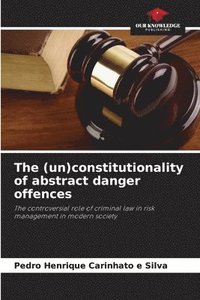 bokomslag The (un)constitutionality of abstract danger offences