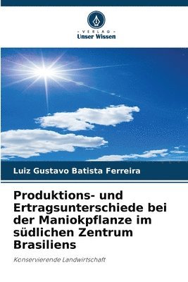 Produktions- und Ertragsunterschiede bei der Maniokpflanze im sdlichen Zentrum Brasiliens 1