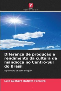 bokomslag Diferena de produo e rendimento da cultura da mandioca no Centro-Sul do Brasil