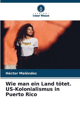 Wie man ein Land ttet. US-Kolonialismus in Puerto Rico 1