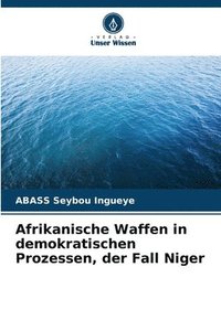 bokomslag Afrikanische Waffen in demokratischen Prozessen, der Fall Niger