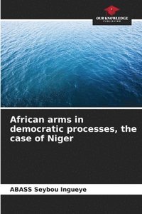 bokomslag African arms in democratic processes, the case of Niger