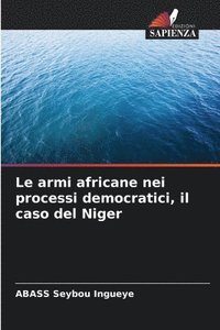 bokomslag Le armi africane nei processi democratici, il caso del Niger