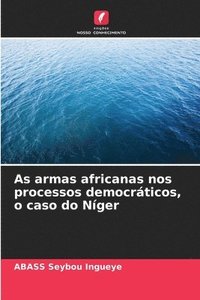 bokomslag As armas africanas nos processos democrticos, o caso do Nger