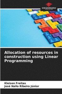 bokomslag Allocation of resources in construction using Linear Programming