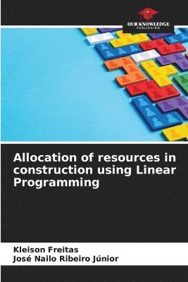 Allocation of resources in construction using Linear Programming 1