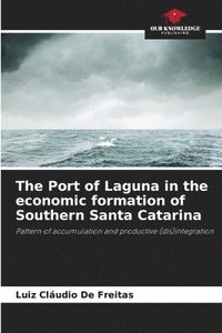 bokomslag The Port of Laguna in the economic formation of Southern Santa Catarina