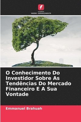 bokomslag O Conhecimento Do Investidor Sobre As Tendncias Do Mercado Financeiro E A Sua Vontade