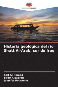 bokomslag Historia geolgica del ro Shatt Al-Arab, sur de Iraq