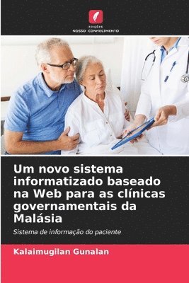 bokomslag Um novo sistema informatizado baseado na Web para as clnicas governamentais da Malsia