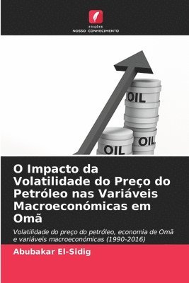 bokomslag O Impacto da Volatilidade do Preo do Petrleo nas Variveis Macroeconmicas em Om