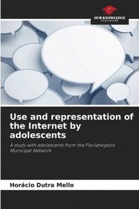 bokomslag Use and representation of the Internet by adolescents