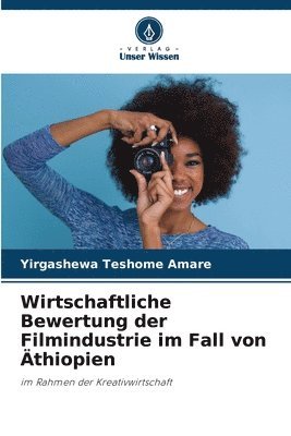 bokomslag Wirtschaftliche Bewertung der Filmindustrie im Fall von thiopien