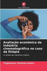 bokomslag Avaliao econmica da indstria cinematogrfica no caso da Etipia