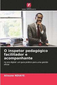 bokomslag O inspetor pedaggico facilitador e acompanhante