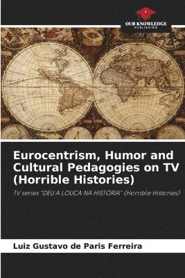 Eurocentrism, Humor and Cultural Pedagogies on TV (Horrible Histories) 1