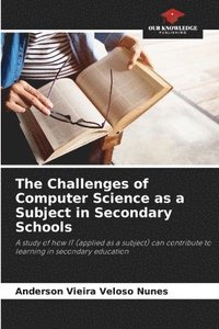 bokomslag The Challenges of Computer Science as a Subject in Secondary Schools
