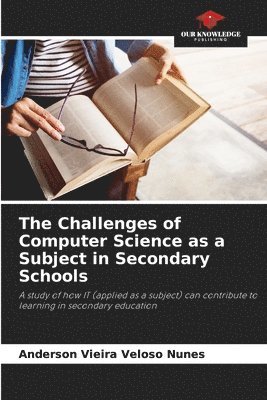 The Challenges of Computer Science as a Subject in Secondary Schools 1