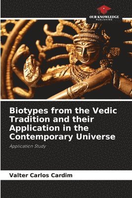 Biotypes from the Vedic Tradition and their Application in the Contemporary Universe 1