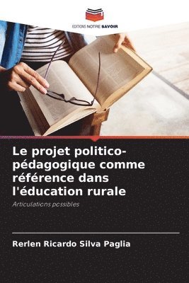 bokomslag Le projet politico-pdagogique comme rfrence dans l'ducation rurale