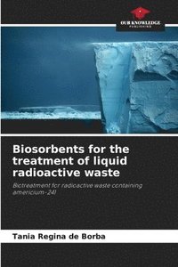 bokomslag Biosorbents for the treatment of liquid radioactive waste