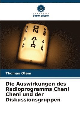 bokomslag Die Auswirkungen des Radioprogramms Cheni Cheni und der Diskussionsgruppen