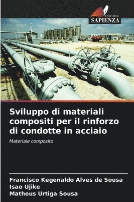 bokomslag Sviluppo di materiali compositi per il rinforzo di condotte in acciaio